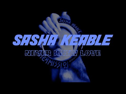 Sasha Keable - Never Knew Love (Acoustic) (Lyric Video)