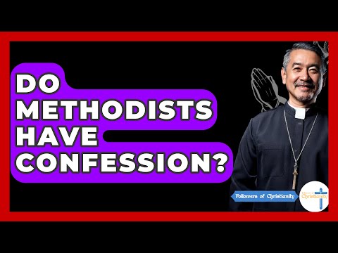 Do Methodists Have Confession? - Followers Of Christianity