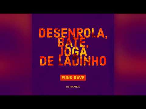 RAVE DESENROLA, BATE, JOGA DE LADINHO - DJ HOLANDA