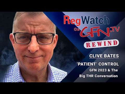 ‘PATIENT’ CONTROL | Clive Bates Previews GFN 2023 & The Big THR Conversation | RegWatch Rewind