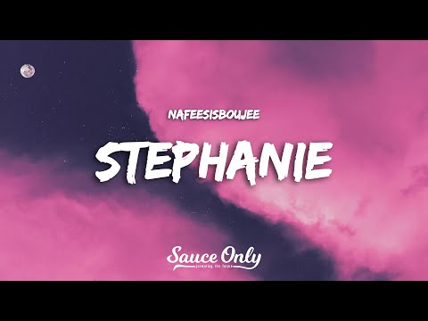 Nafeesisboujee - Stephanie (Lyrics)