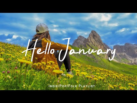 Hello January ☘️ A Happy New Year and A Positive New Month Ahead - Indie/Pop/Folk/Acoustic Playlist