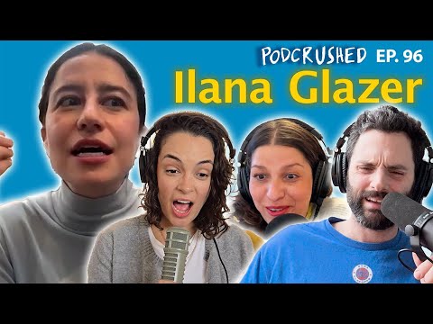 Ilana Glazer | Ep. 96 | Podcrushed