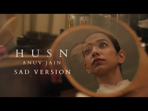 Anuv Jain - HUSN SAD VERSION