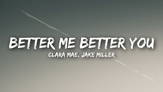 Clara Mae, Jake Miller - Better Me Better You (Lyrics / Lyrics Video)