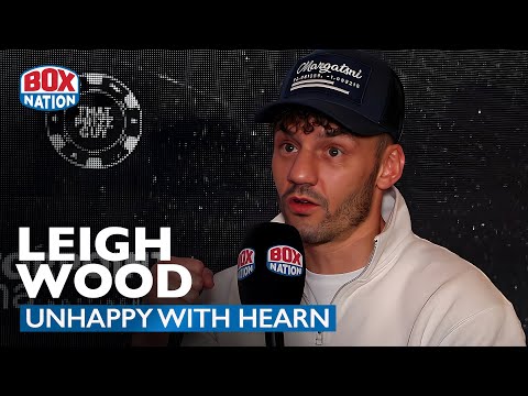 "Eddie Hearn Needs To Be Careful What He Says On Camera..." - Leigh Wood