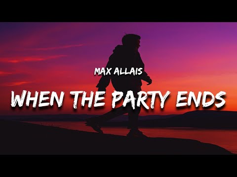 Max Allais - When The Party Ends (Lyrics)