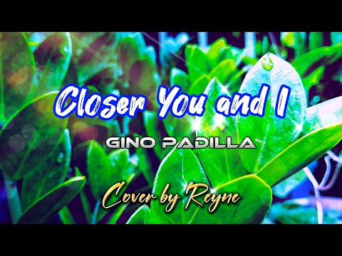 Closer You and I - Gino Padilla / Cover by Reyne