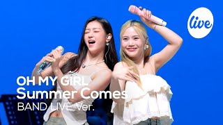 [4K] 오마이걸(OH MY GIRL) “여름이 들려 (Summer Comes)” Band LIVE Concert 여름엔 역시 옴걸💙 [it’s KPOP LIVE 잇츠라이브]