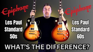 What's The Difference?  Epiphone Les Paul Standard 50s and 60s