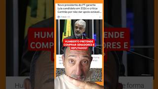 Humberto pretende comprar senadores e deputados? #noticias #politicas #conservadores