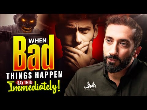 WHEN BAD THINGS HAPPEN, SAY THIS IMMEDIATELY | Nouman Ali Khan