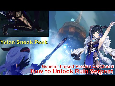 YELAN SNEAK PEEK!! How to Unlock Ruin Serpent [Genshin Impact Version 2.6 Chasm]