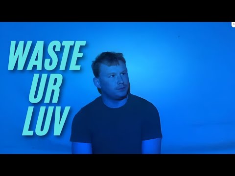 WASTE UR LUV (Music Video)