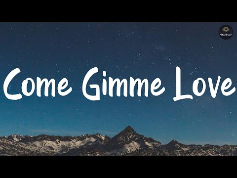 Come Gimme Love - King Sis (Lyrics)