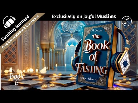 BOOK 6 The Book of Fasting by Ghazali | Ihya Ulum al-Din | Full English Audiobook No Music with Text