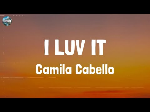 Camila Cabello - I LUV IT (Lyrics)