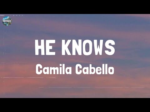 Camila Cabello - HE KNOWS (Lyrics)