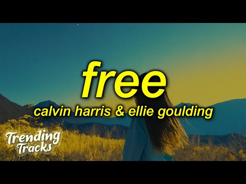 Calvin Harris & Ellie Goulding - Free (Lyrics)