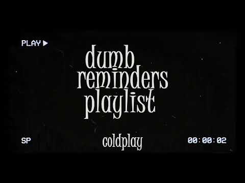 dumb reminders playlist - coldplay