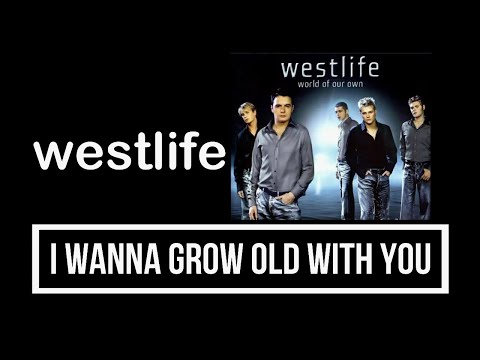 Westlife - I Wanna Grow Old With You Lyrics