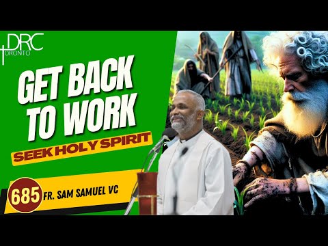 Day 685: Get Back to Work | Seek Holy Spirit (Fr. Sam Samuel VC)