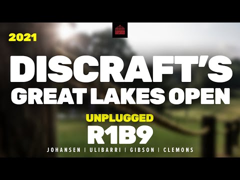 2021 Discraft's Great Lakes Open | R1, B9 FEATURE | Johansen, Ulibarri, Gibson, Clemons | UNPLUGGED