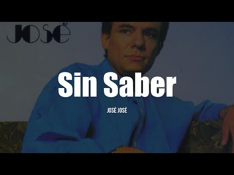 José José - Sin Saber (LETRA)