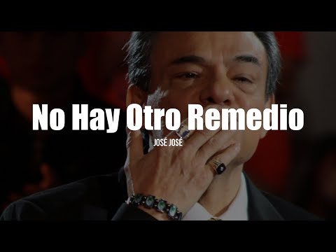 José José - No Hay Otro Remedio (LETRA)