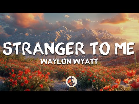 Waylon Wyatt - Stranger To Me (Lyrics)