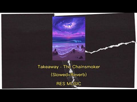 Takeaway - The Chainsmoker (Slowed+Reverb+Lyrics)