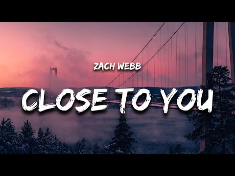 Zach Webb - Close to You (Lyrics)