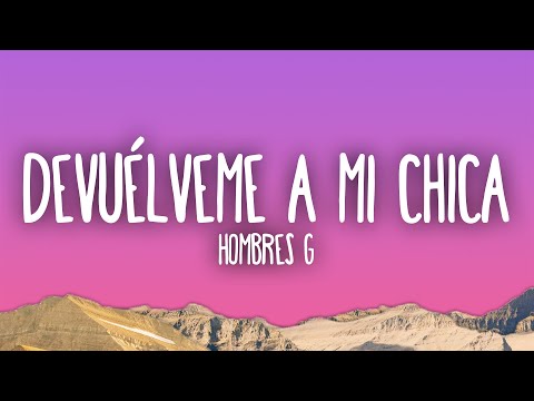 Hombres G - Devuélveme a mi chica