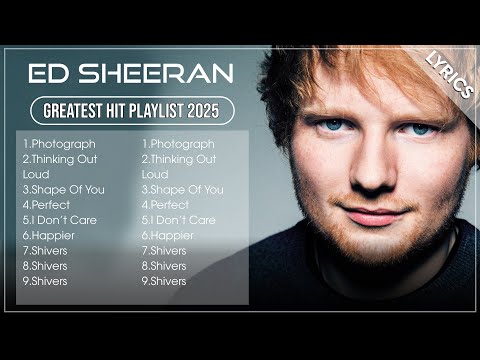 ED SHEERAN Songs Playlist 2025 | The Best Of ED SHEERAN | Greatest Hits Full Album 2025 (Lyrics)