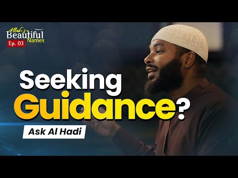 Seeking Guidance? Ask Al Hadi | Allah's Beautiful Names Ep.3 | Sh.Ammar Alshukry