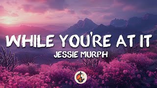 Jessie Murph - While You're At It (Lyrics)