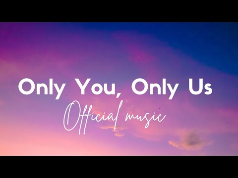 Only You, Only Us –Whether you're in love, missing someone special | official music video