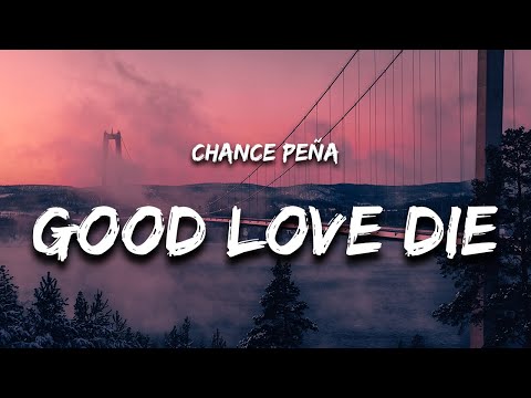 Chance Peña - Good Love Die (Lyrics)