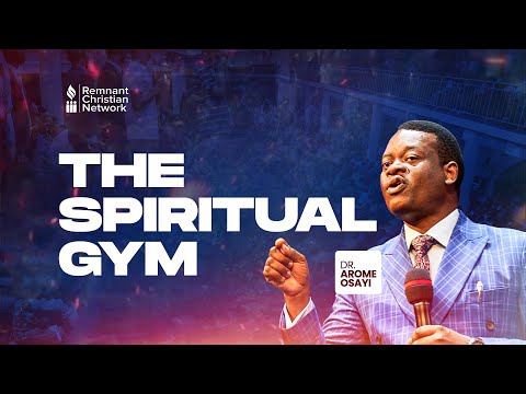 THE SPIRITUAL GYM - DR. AROME OSAYI