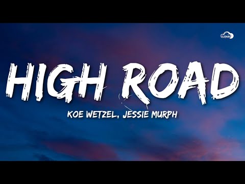 Koe Wetzel & Jessie Murph - High Road (Lyrics)