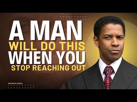 A MAN'S RESPONSE WHEN YOU STOP TRYING TO CONTACT HIM | DENZEL WASHINGTON MOTIVATIONAL