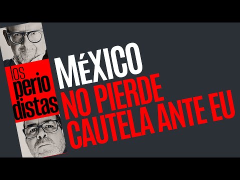 #Análisis ¬ México mantiene cautela ante la guerra arancelaria de Trump