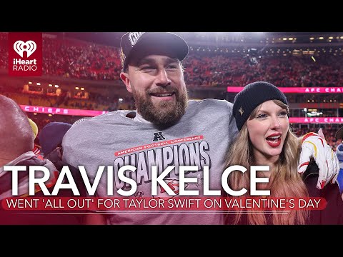 Travis Kelce Went 'All Out' For Taylor Swift On Valentine's Day | Fast Facts