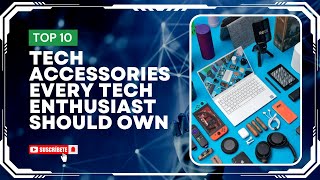 "10 Tech Accessories Every Tech Enthusiast Should Own" | Byte-SizeReviews