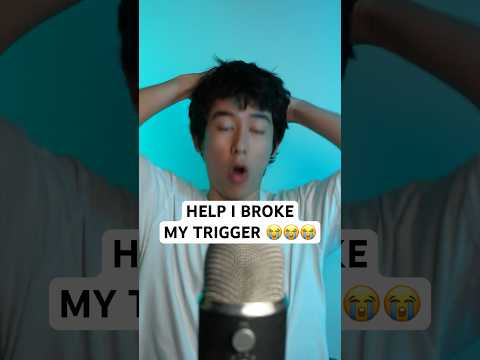 HELP I BROKE MY TRIGGER 😭😭 #asmr