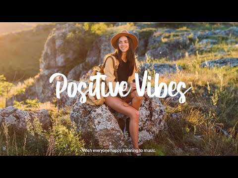 Positive Vibes 🌻 Make Your Day Better With These Songs | A Indie/Pop/Folk/Acoustic Playlist