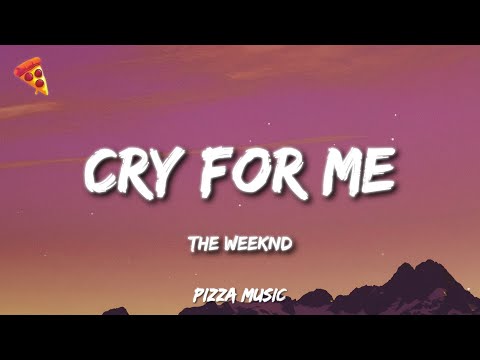 The Weeknd - Cry For Me (Lyrics)