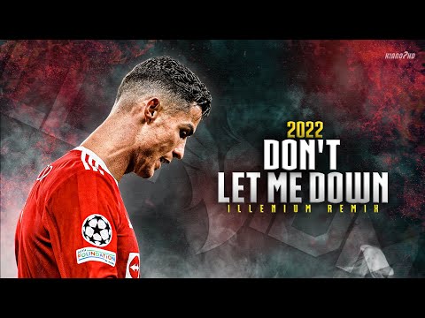 Cristiano Ronaldo ► "DON'T LET ME DOWN" (Illenium Remix) • Skills & Goals 2022 | HD