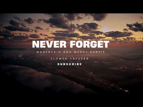 Mesut Kurtis & Maher Zain - Never Forget | slowed + reverb