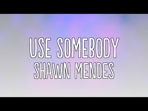 Shawn Mendes - Use Somebody (Lyrics)